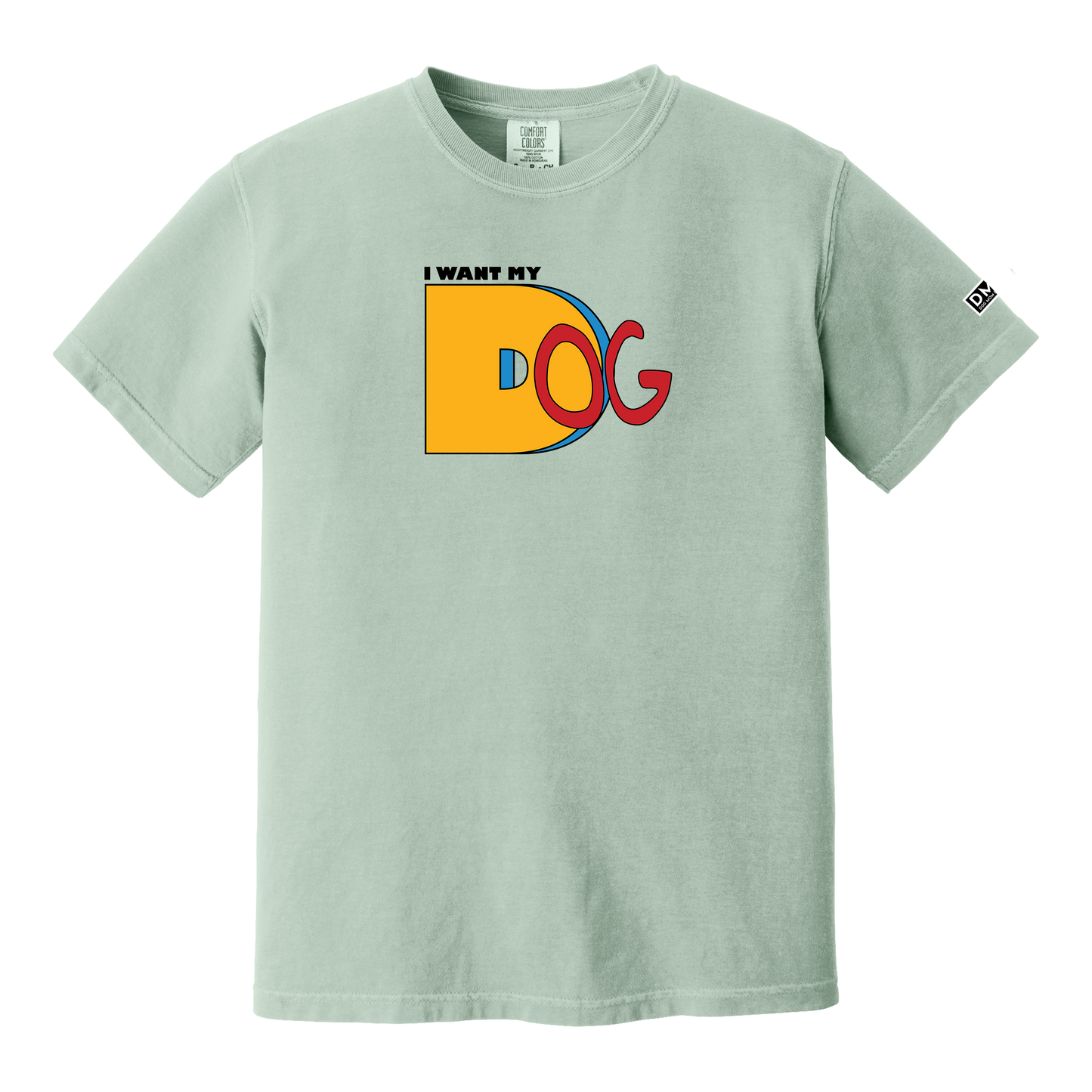I Want My Dog - Heavyweight Tee