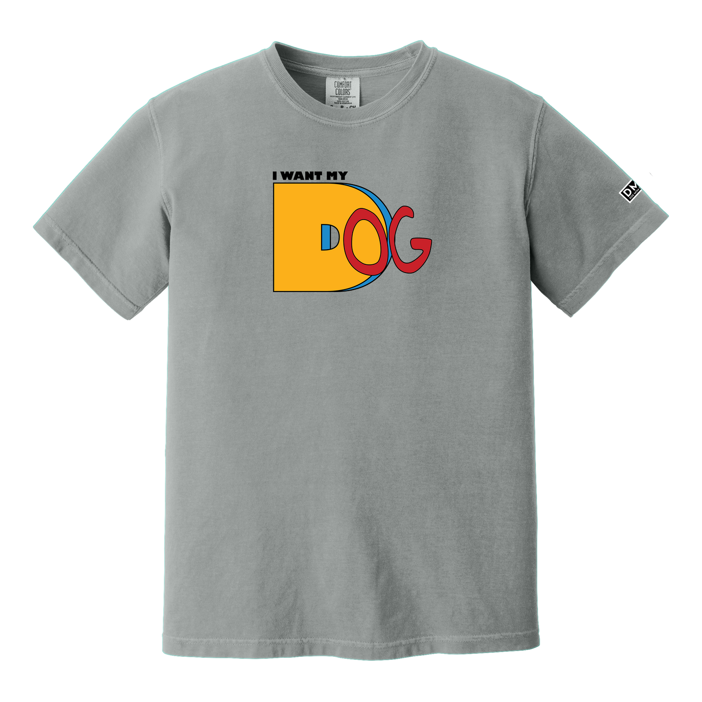 I Want My Dog - Heavyweight Tee