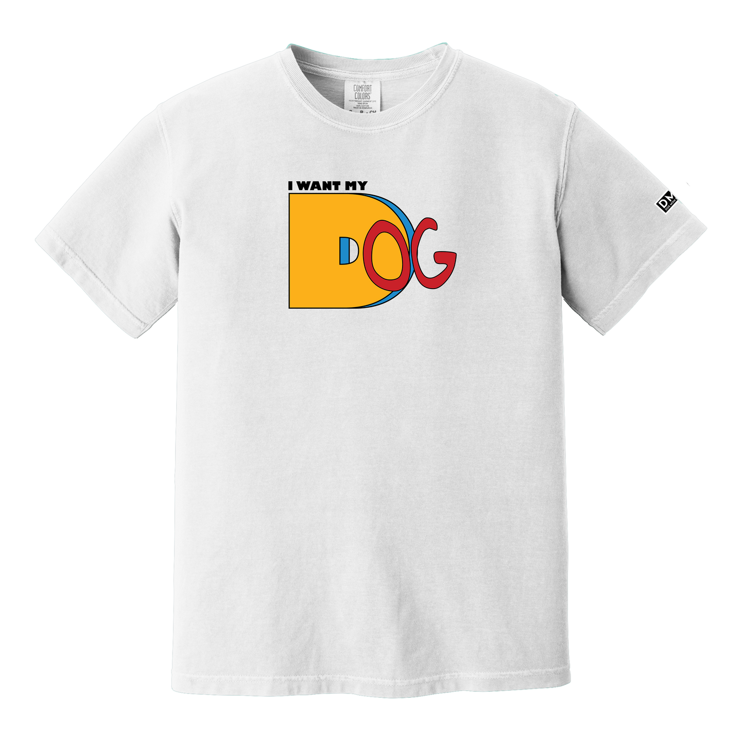 I Want My Dog - Heavyweight Tee