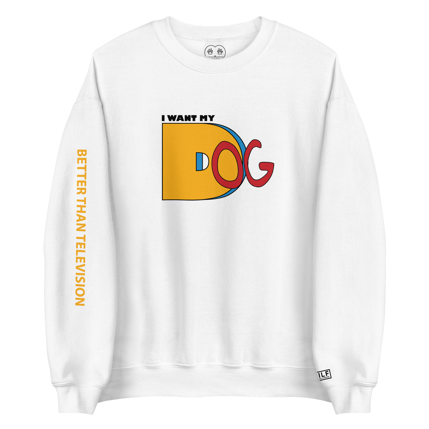 I Want My Dog - Crewneck
