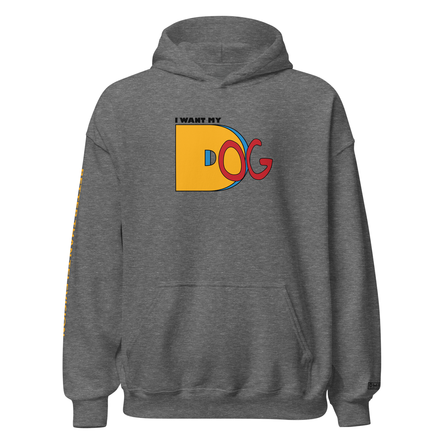 I Want My Dog - Hoodie
