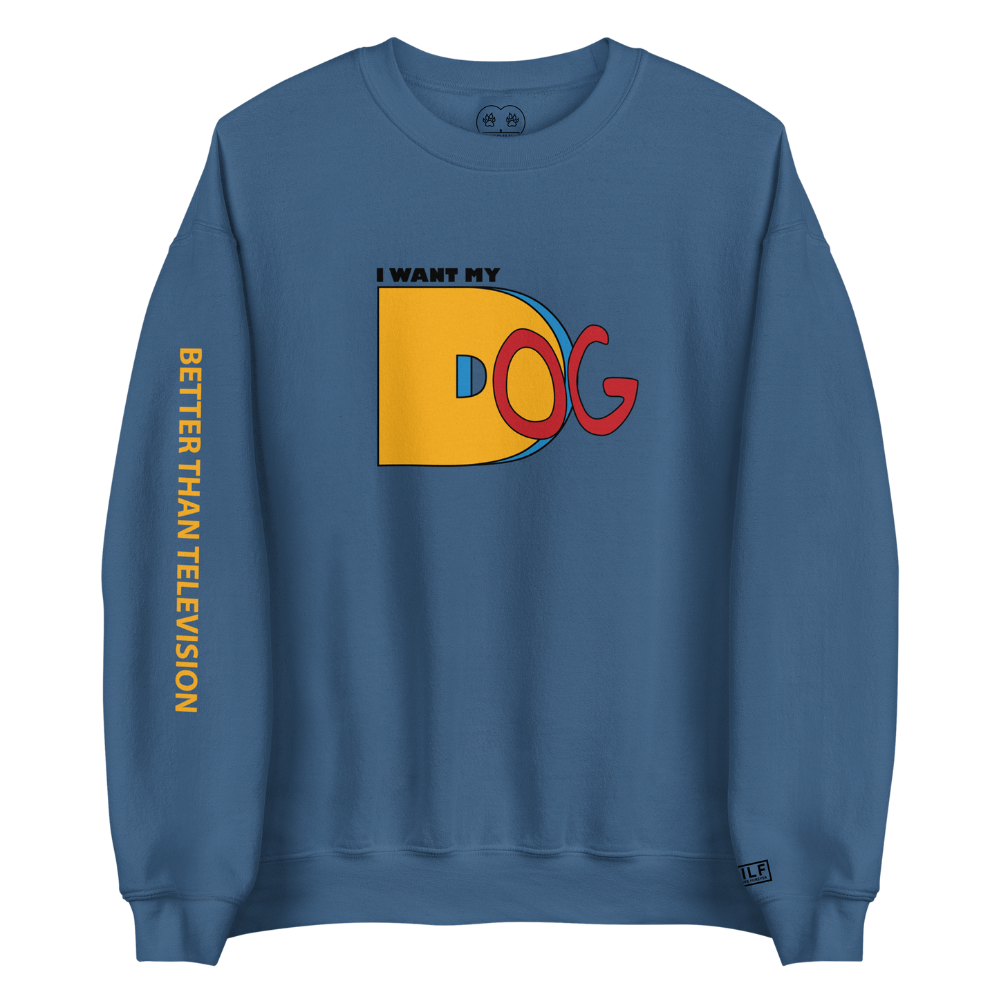 I Want My Dog - Crewneck