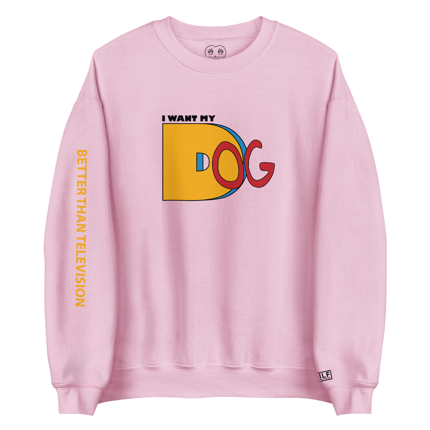 I Want My Dog - Crewneck