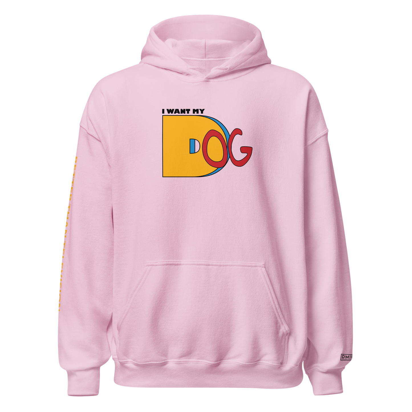I Want My Dog - Hoodie
