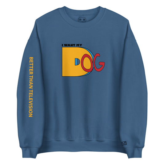 I Want My Dog - Crewneck