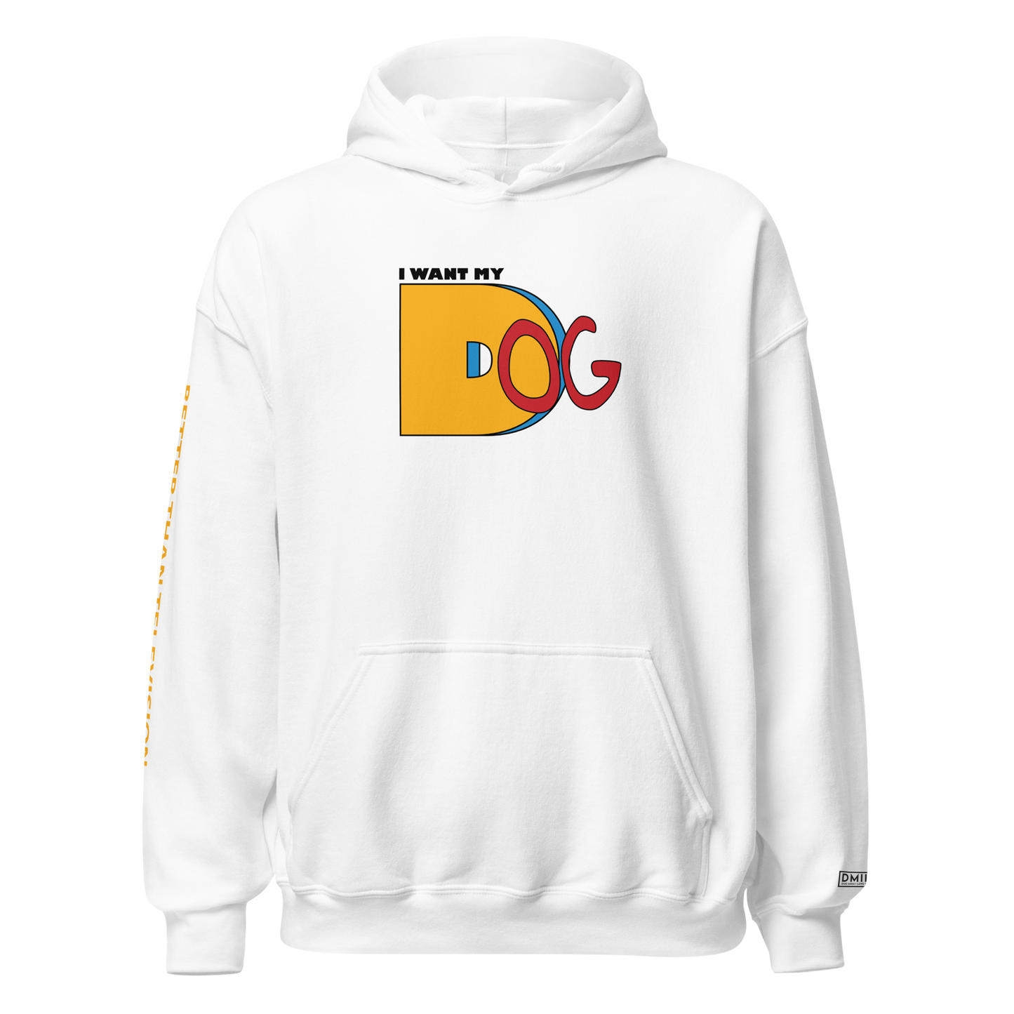 I Want My Dog - Hoodie